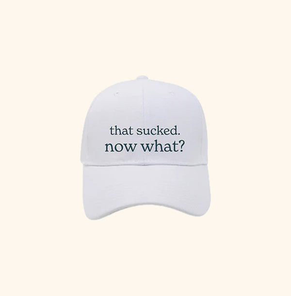 That Sucked. Now What? Hat
